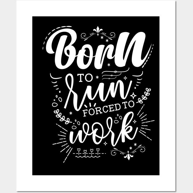 Born To Run, Forced To Work Wall Art by Azulan Creatives